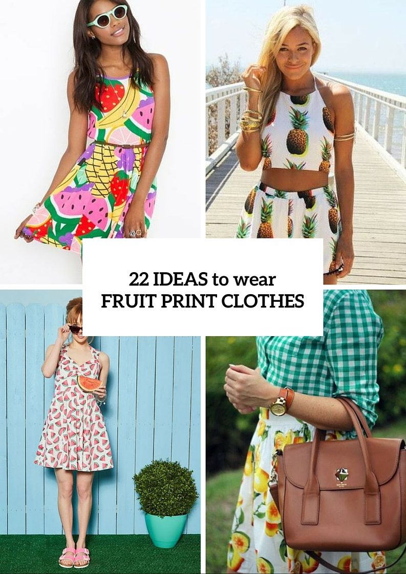 22 Summer Ideas To Wear Fruit Print Clothes