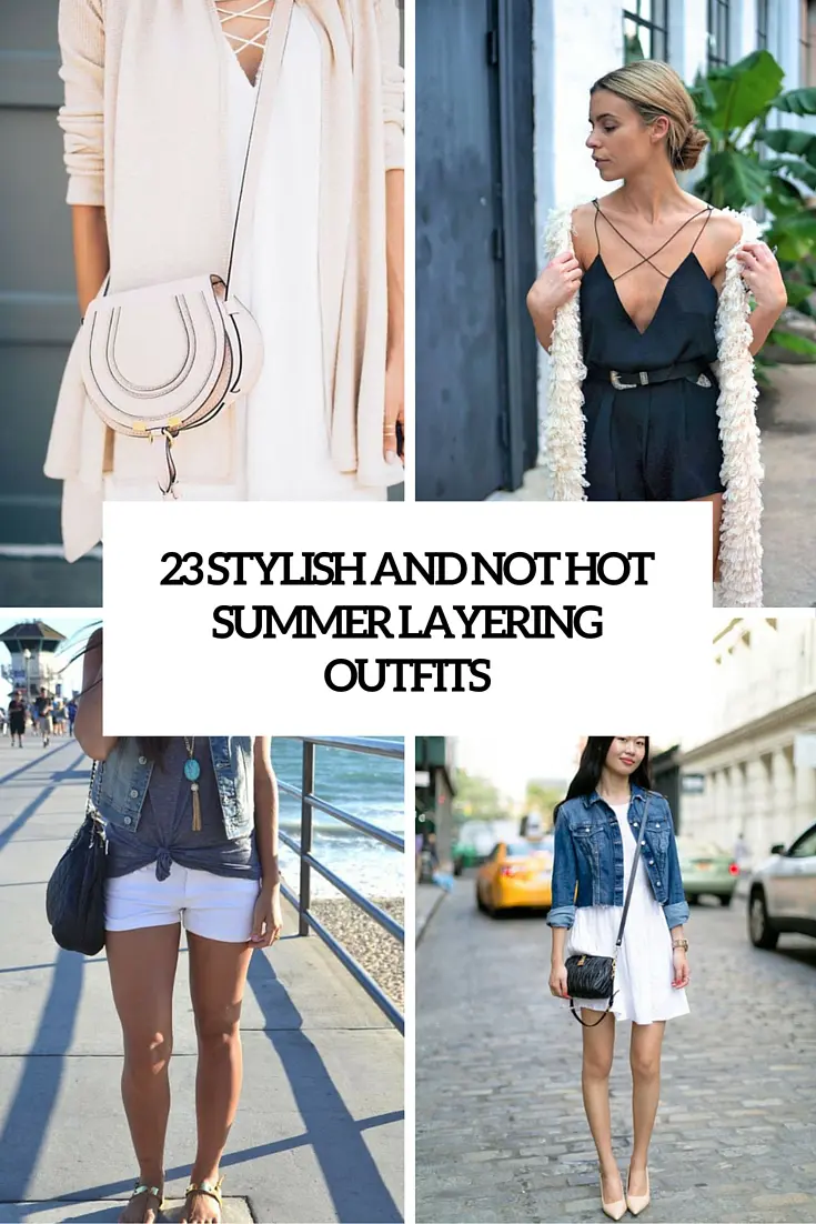 stylish and not hot summer layering outfits
