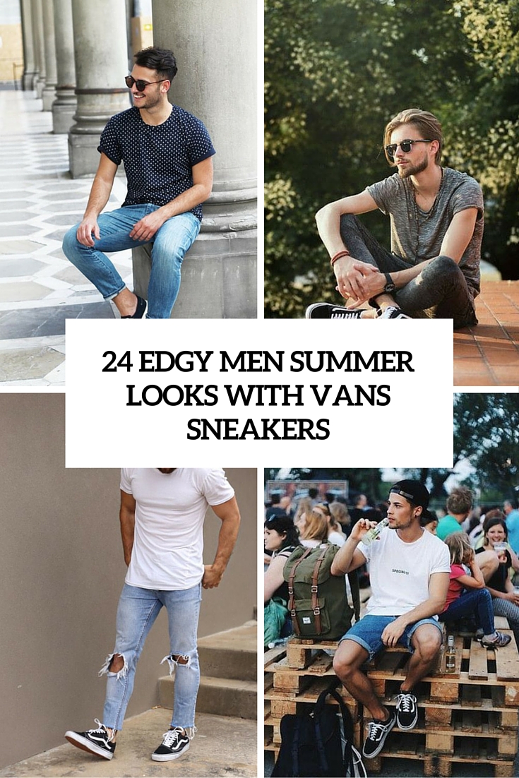 24 Edgy Men Summer Outfits With Vans Sneakers