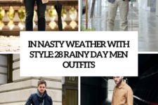 in nasty weather with style 28 rainy day men outfits cover