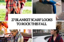 27 blanket scarf looks to rock this fall cover