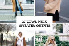 22 Cowl Neck Sweater Outfits For Fashionable Ladies
