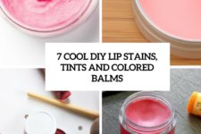 7 cool diy lip stains, tints and colored balms cover
