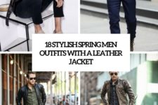 18 stylish spring men outfits with a leather jacket cover