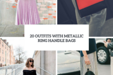 20 Beautiful Outfits With Metallic Ring Handle Bags