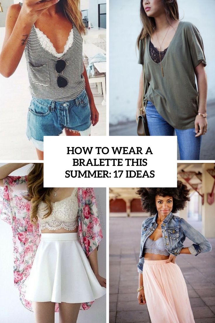 How To Wear A Bralette This Summer: 17 Ideas