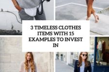 3 timeless clothes items with 15 example sto invest in cover