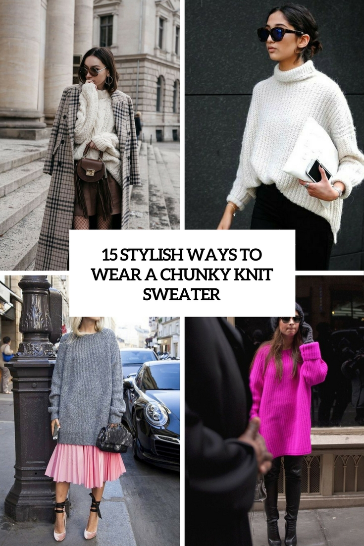 stylish ways to wear a chunky knit sweater cover