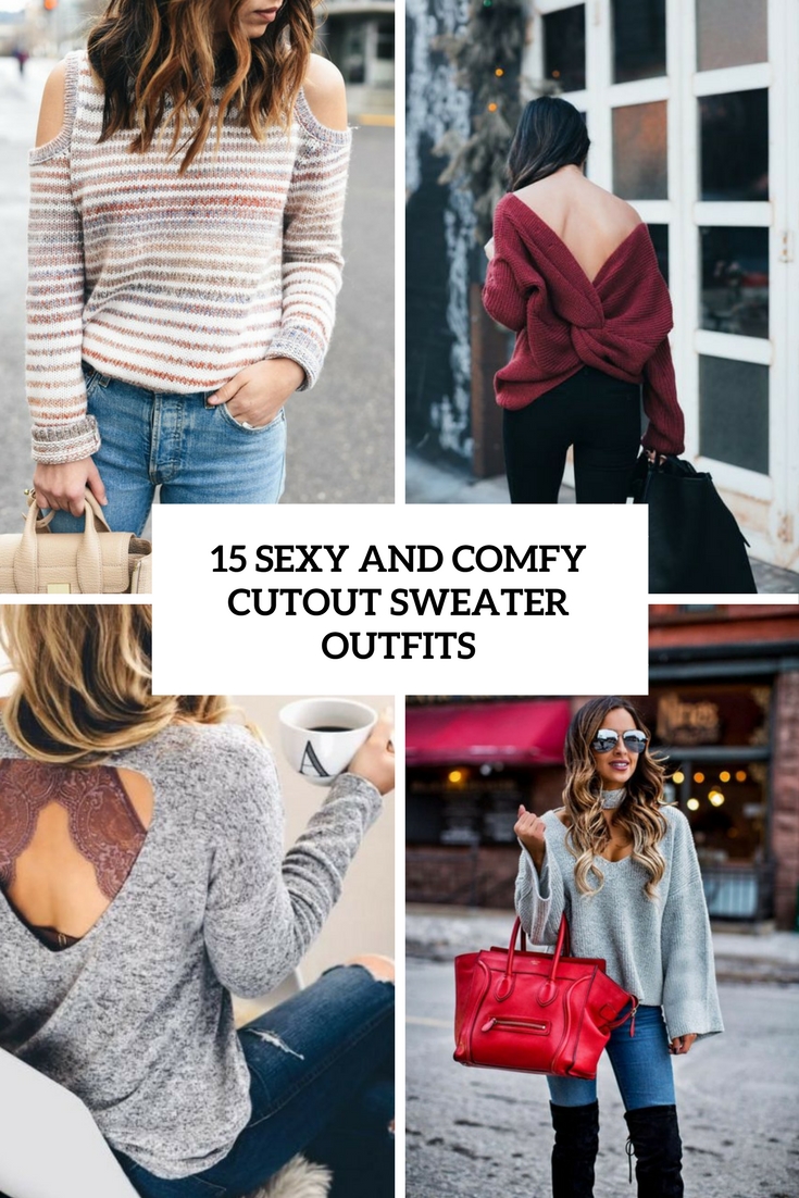 15 Sexy And Comfy Cutout Sweater Outfits
