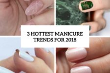 3 hottest manicure trends for 2018 cover