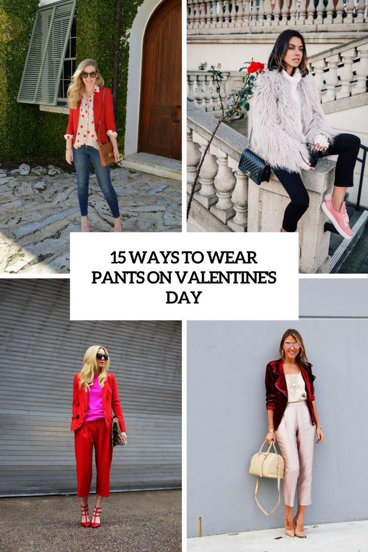 15 Ways To Wear Pants On Valentine’s Day