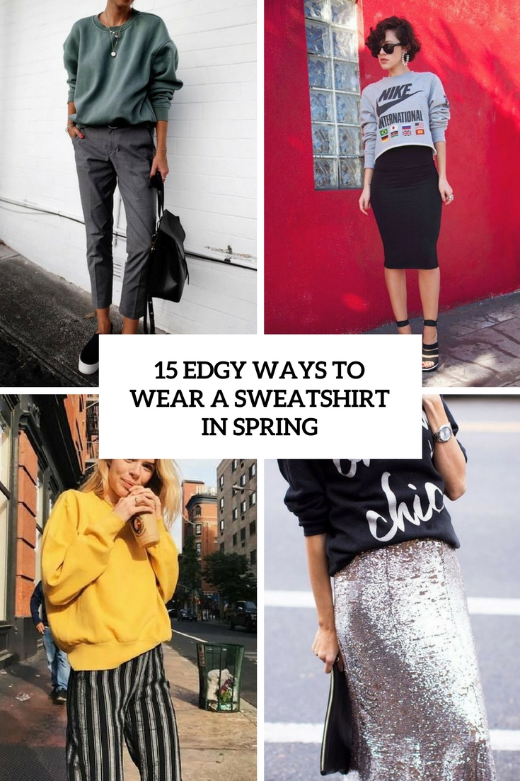 edgy ways to wear a sweatshirt in spring cover