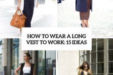 how to wear a long vest to work 15 outfits cover