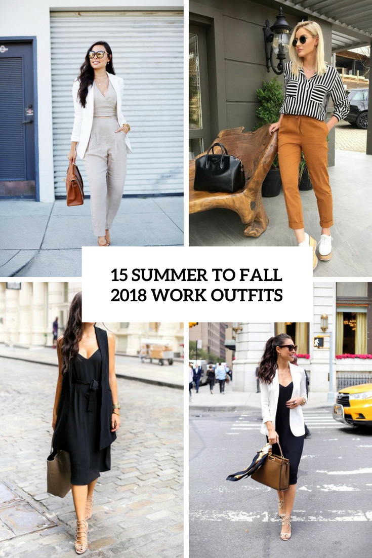 15 Summer To Fall 2018 Work Outfits