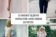 15 Outfits With Short Sleeve Sweaters And Sweater Dresses