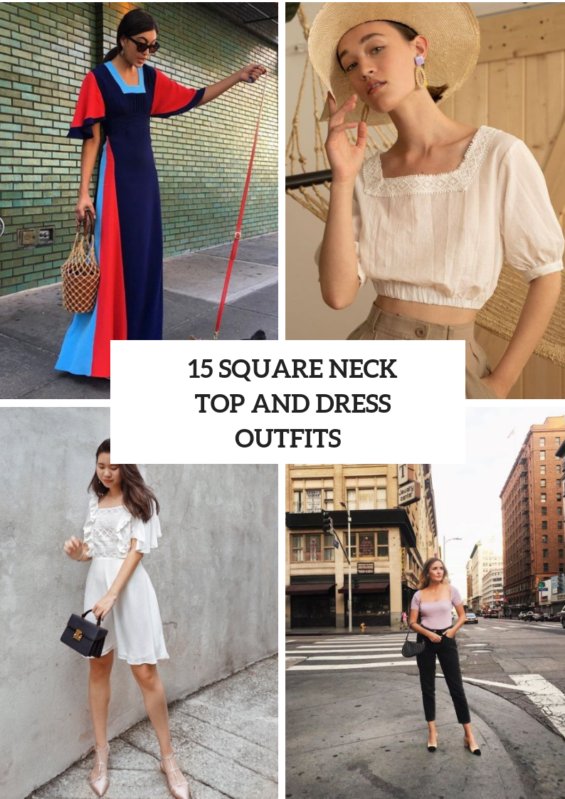 Outfits With Square Neckline Blouses And Dresses