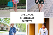 15 Wonderful Outfit Ideas With Floral Shirtdresses