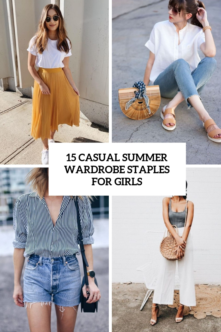15 Casual Summer Wardrobe Staples For Girls