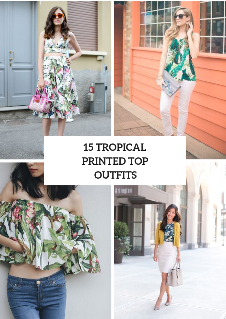 15 Looks With Tropical Printed Tops