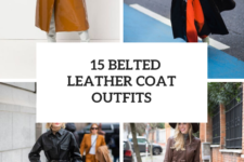 15 Outfits With Belted Leather Jackets And Coats
