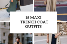 15 Outfit Ideas With Maxi Trench Coats