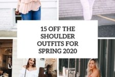 15 off the shoulder outfits for spring 2020 cover