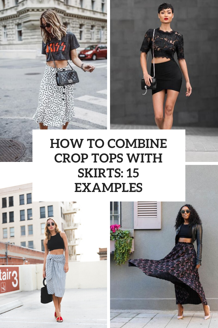How To Combine Crop Tops With Skirts: 15 Examples