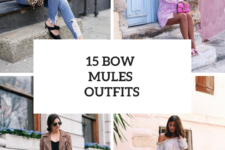 15 Fabulous Outfits With Bow Mules