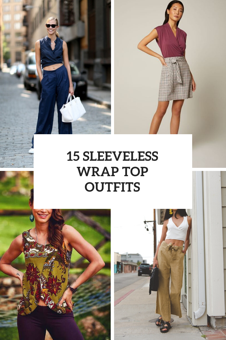 Wonderful Outfits With Sleeveless Wrap Tops