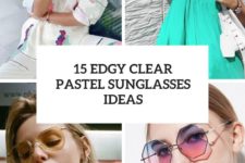 15 edgy clear pastel sunglasses ideas cover