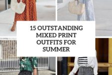 15 outstanding mixed print outfits for summer cover