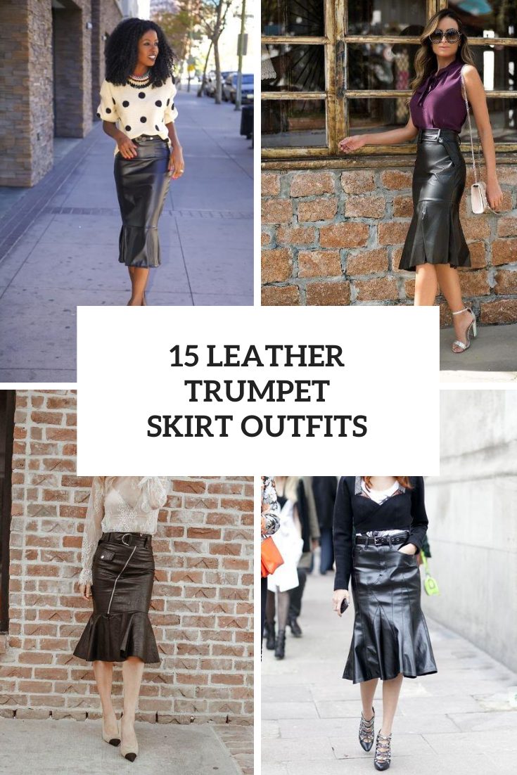 15 Elegant Outfits With Leather Trumpet Skirts