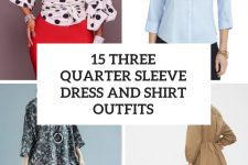 15 Looks With Three Quarter Sleeve Shirts And Dresses