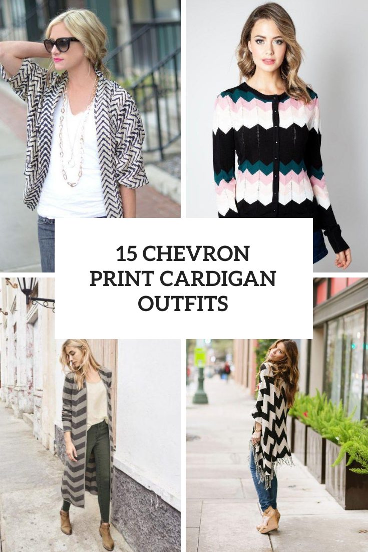15 Outfits With Chevron Printed Cardigans