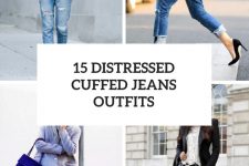 15 Cool Outfits With Distressed Cuffed Jeans