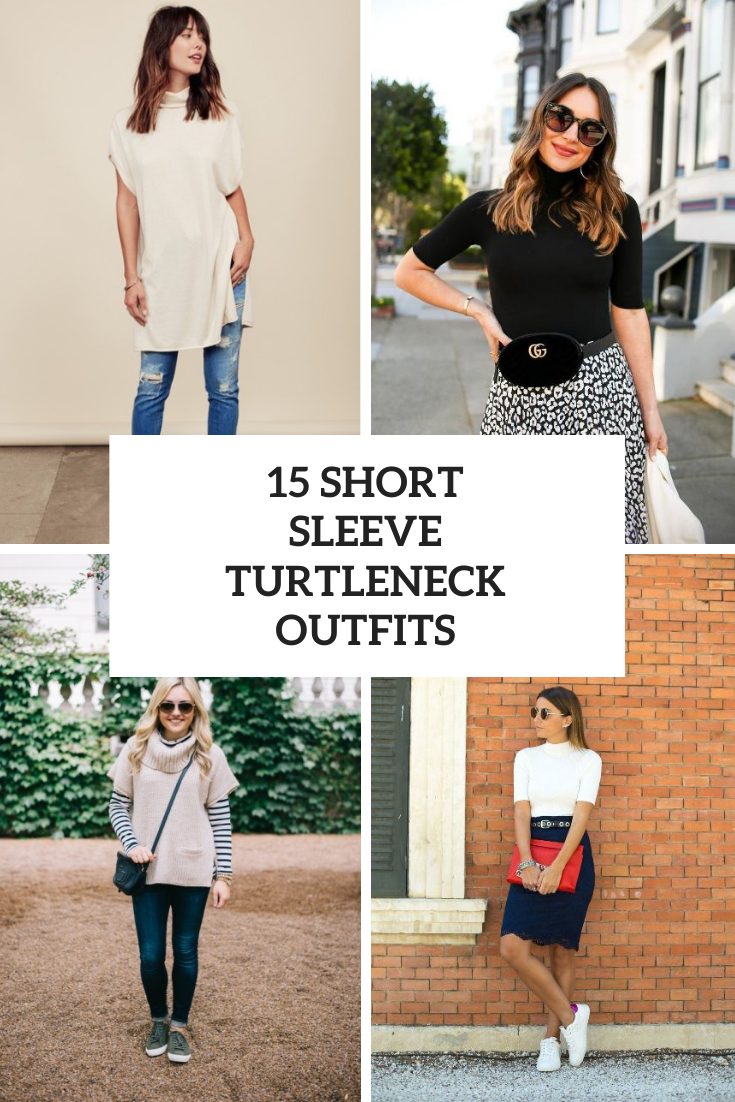 15 Outfits With Short Sleeved Turtleneck Sweaters