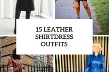 15 Outfits With Leather Shirtdresses