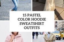 15 Outfits With Pastel Colored Hoodie Sweatshirts