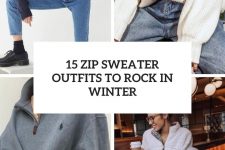15 zip sweater outfits to rock in winter cover