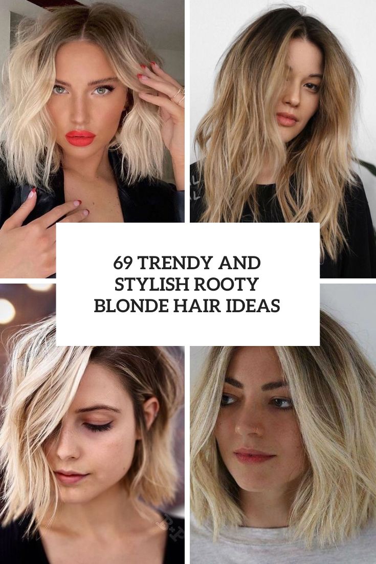 69 Trendy And Stylish Rooty Blonde Hair Ideas