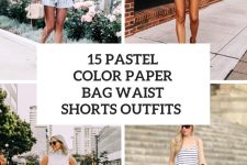 15 Outfits With Pastel Color Paper Bag Waist Shorts