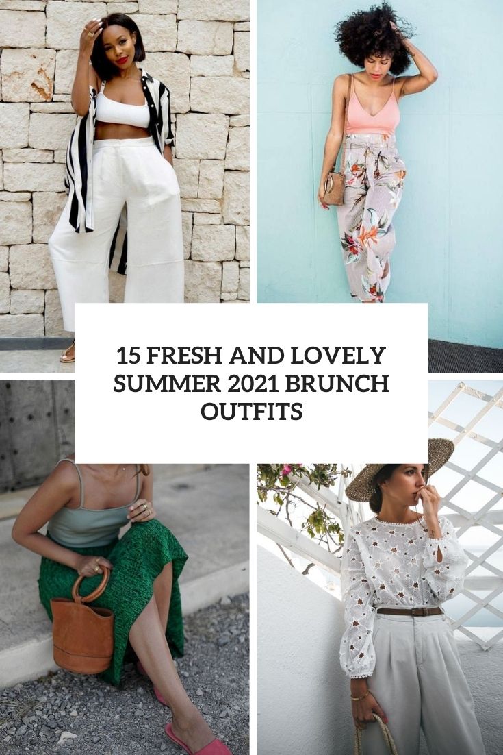 15 Fresh And Lovely Summer 2021 Brunch Outfits