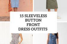 15 Graceful Looks With Sleeveless Button Front Dresses