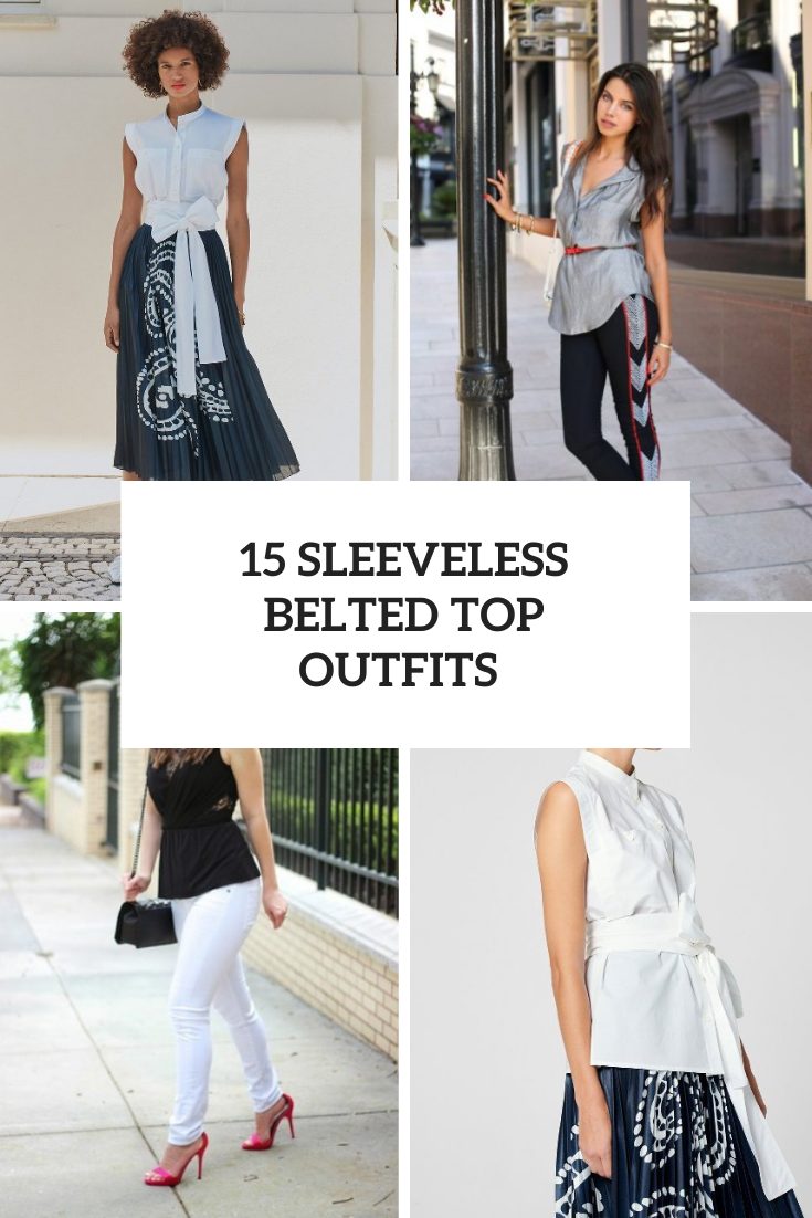 Looks With Sleeveless Belted Tops