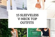 15 Outfit Ideas With Sleeveless V-Neck Tops