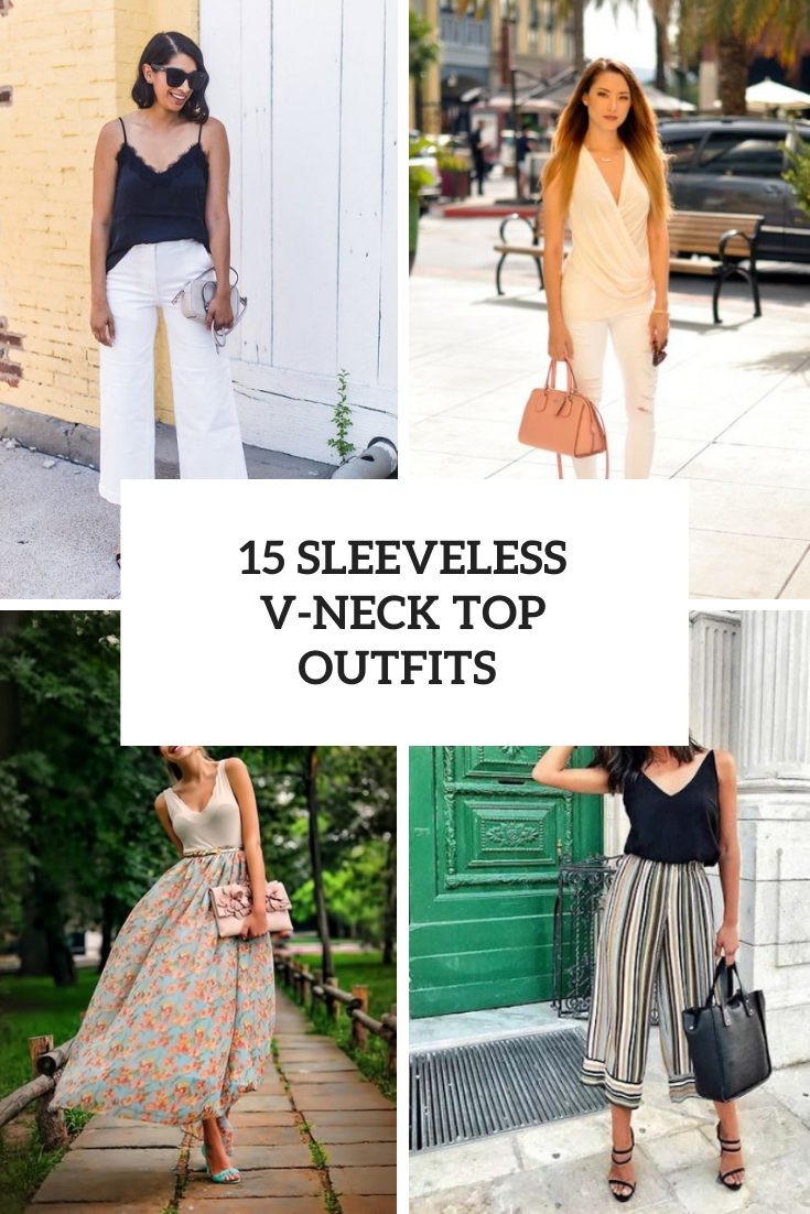 15 Outfit Ideas With Sleeveless V-Neck Tops