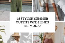 15 stylish summer outfits with linen bermudas cover