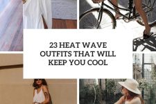 23 heat wave outfits that will keep you cool cover