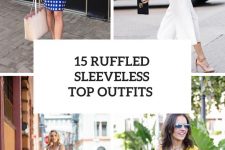 15 Looks With Ruffled Sleeveless Tops