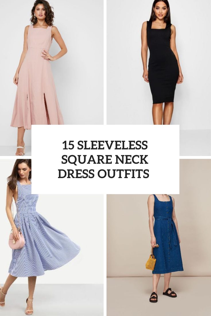 Outfits With Square Neckline Sleeveless Dresses